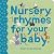 Nursery Rhymes for Your Bab...