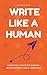 Write Like a Human: A Pract...