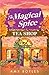 The Magical Spice Tea Shop by Amy Boyles