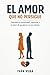 EL AMOR QUE NO PERSIGUE: In...