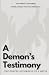 A Demon's Testimony: The Go...