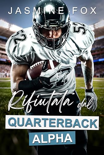 Rifiutata dal Quarterback Alpha: Romanzo Sportivo Alpha Seconda Chance Bambino Segreto Proibito (Attraversare la linea Vol. 1) (Italian Edition)