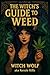 The Witch's Guide To Weed by Witch Wolf