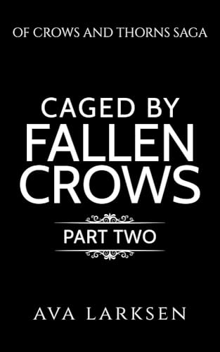 Caged by Fallen Crows: Part Two (Of Crows and Thorns Saga, Book 3)