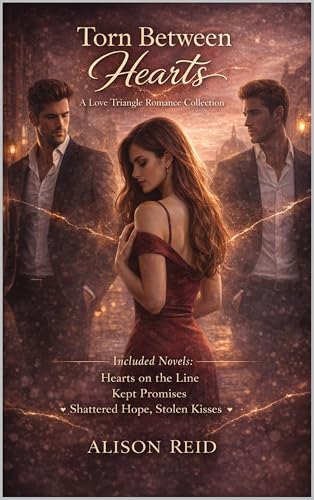 Torn Between Hearts: A Love Triangle Romance Collection (The Ultimate Alison Reid Romance Collection: 15 Binge-Worthy Box Sets)