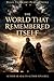 The World That Remembered I...