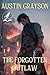 The Forgotten Outlaw by Austin Grayson