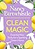 Clean Magic: Essential New Tricks for a Sparkling Green Home