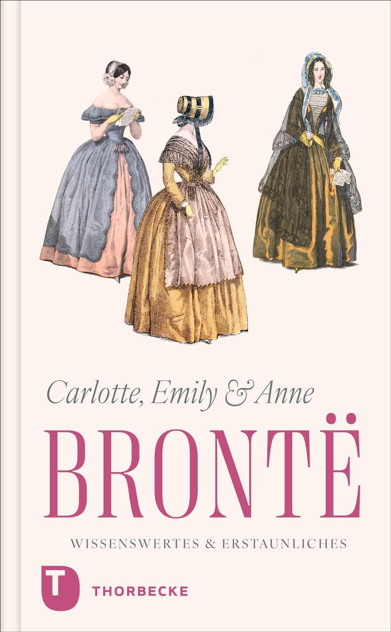 Charlotte, Emily und Anne Brontë: Wissenswertes & Erstaunliches