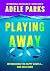 Playing Away: A Novel