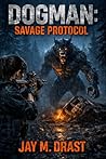 DOGMAN: SAVAGE PROTOCOL (Dogman Slasher Stories: Season 1 Book 3) Book cover for DOGMAN: SAVAGE PROTOCOL (Dogman Slasher Stories: Season 1 Book 3)
