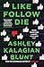 Like, Follow, Die by Ashley Kalagian Blunt