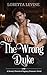 The Wrong Duke: A Steamy Historical Regency Romance Novel