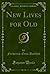 New Lives for Old (Classic Reprint)