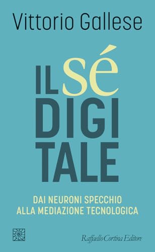 Il Sé digitale: Dai neuroni specchio alla mediazione tecnologica (Italian Edition)