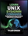 LEARN UNIX SYSADMIN COMMAND: Step-by-Step Instructions for System Administrators and Beginners