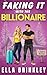 Faking It with the Billionaire: An Enemies to Lovers Sweet Romance