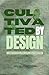Cultivated By Design: A Gui...