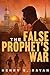 The False Prophet's War by Henry S Rayan The False Prophet's War by Henry S Rayan