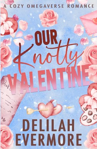 Our Knotty Valentine: A Cozy Small Town Omegaverse Romance (Bakedverse)