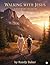 Walking with Jesus: A Journ...
