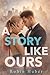 A Story Like Ours: Love Sto...