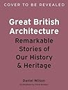 Great British Architecture: Remarkable Stories of Our History and Heritage