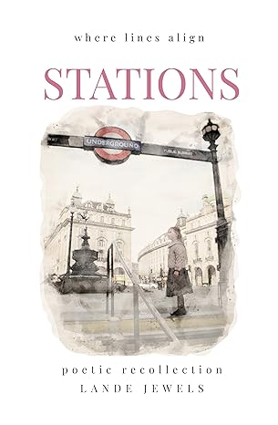 STATIONS : where lines align: Thrilling journey through historic and modern subterranea, illustrated and written in verse (LONDON BABY)