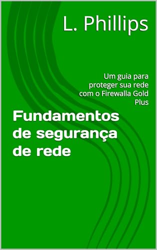 Fundamentos de segurança de rede : Um guia para proteger sua rede com o Firewalla Gold Plus (Segurança Pessoal no Mundo Digital Livro 3) (Portuguese Edition)
