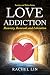 LOVE ADDICTION: Recovery, R...