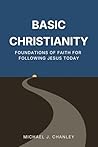 Basic Christianity: Foundations of Faith for Following Jesus Today (Basic Christianity Series) Basic Christianity: Foundations of Faith for Following Jesus Today (Basic Christianity Series)