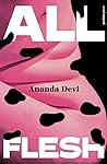 All Flesh by Ananda Devi All Flesh by Ananda Devi