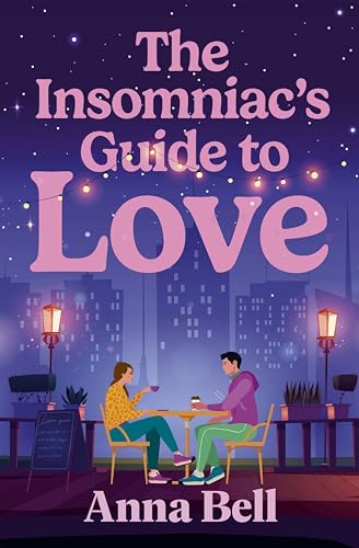 The Insomniac's Guide to Love: A heart-stealing friends-to-lovers story set in the sleepless hours — for fans of Emily Henry and Beth O'Leary (Kindle Edition)