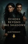 Echoes Beyond the Shadows by Alan Thereault