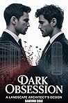 Dark Obsession: A Landscape Architect's Design: (An Obsessive MM Dark Romance) (Dark Obsession Series Book 1)