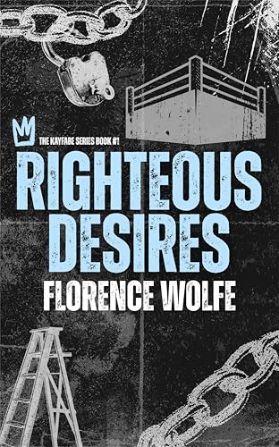 Righteous Desires  (The Kayfabe Series Book 1)
