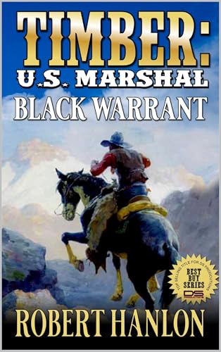 Timber: U.S. Marshal: Black Warrant: A Western Adventure (Timber: United States Marshal Western Book 95)