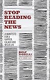 Stop Reading the News: A Manifesto for a Happier, Calmer and Wiser Life Book cover for Stop Reading the News: A Manifesto for a Happier, Calmer and Wiser Life