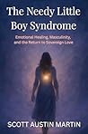The Needy Little Boy Syndrome: Emotional Healing, Masculinity, and the Return to Sovereign Love