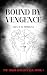 Bound by Vengeance: The Nig...