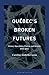 Québec's Broken Futures: History, Speculative Fiction, and Identity, 1970–2015