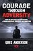 Courage Through Adversity by Greg Anderson
