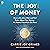 The Joy of Money: How to Do More With and Feel Better About Your Money—No Matter How Much You Have