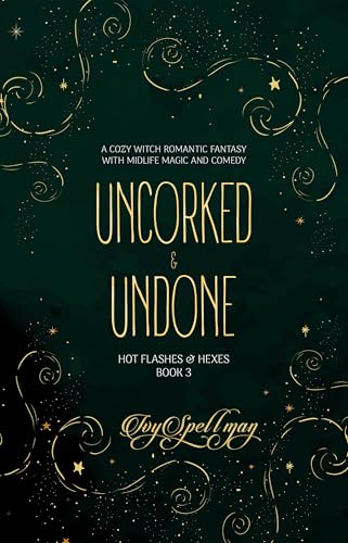 Uncorked & Undone: A Cozy Witch Romantic Fantasy with Midlife Magic and Comedy (Hot Flashes & Hexes Book 3)