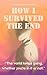 How I Survived The End
