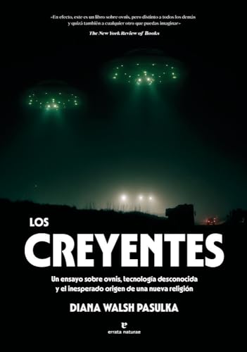 Los creyentes: Un ensayo sobre ovnis, tecnología desconocida y el inesperado origen de una nueva religión (Paperback)