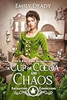 A Cup of Cocoa and Chaos by Emily Deady