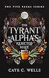 The Tyrant Alpha's Rejected Mate by Cate C. Wells