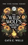 The Wild Wolf's Rejected Mate by Cate C. Wells