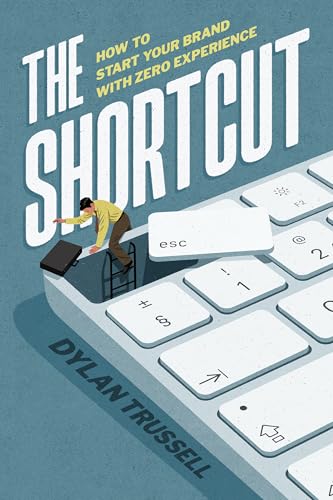 The Shortcut: How to Start Your Brand with Zero Experience (Kindle Edition)